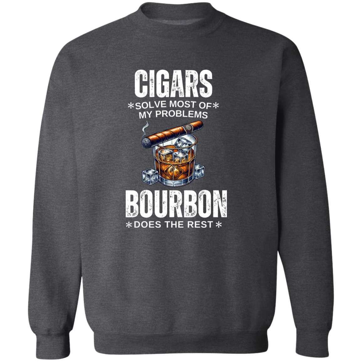Cigars Solve Most of My Problems, Bourbon Does the Rest | Funny Crewneck Sweatshirt | Whiskey Lover Gift