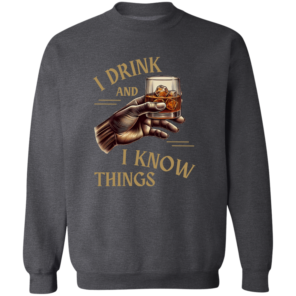 I Drink and I Know Things Crewneck Pullover Sweatshirt