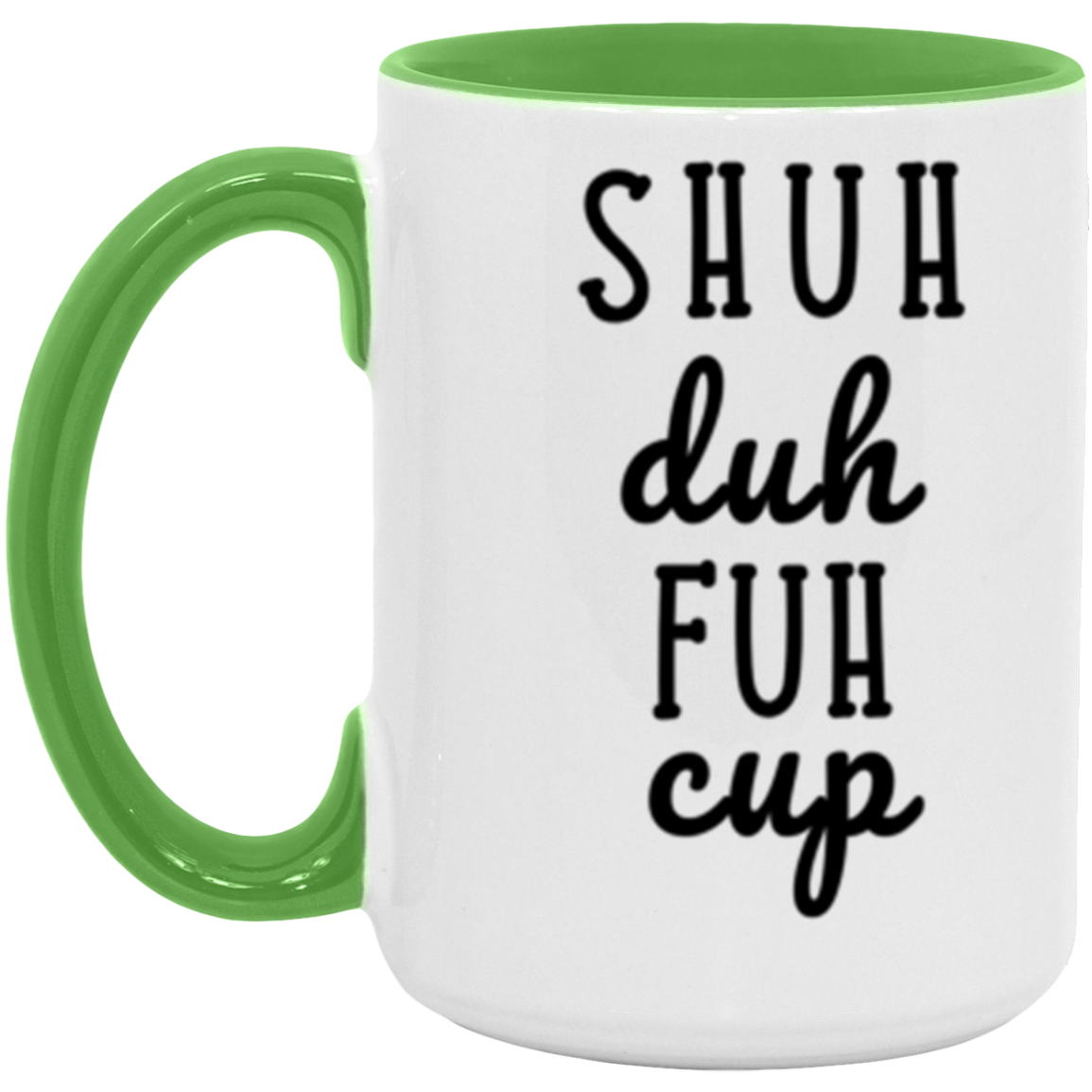 Shuh Duh Fuh Cup | Funny Novelty 15oz Accent Mug