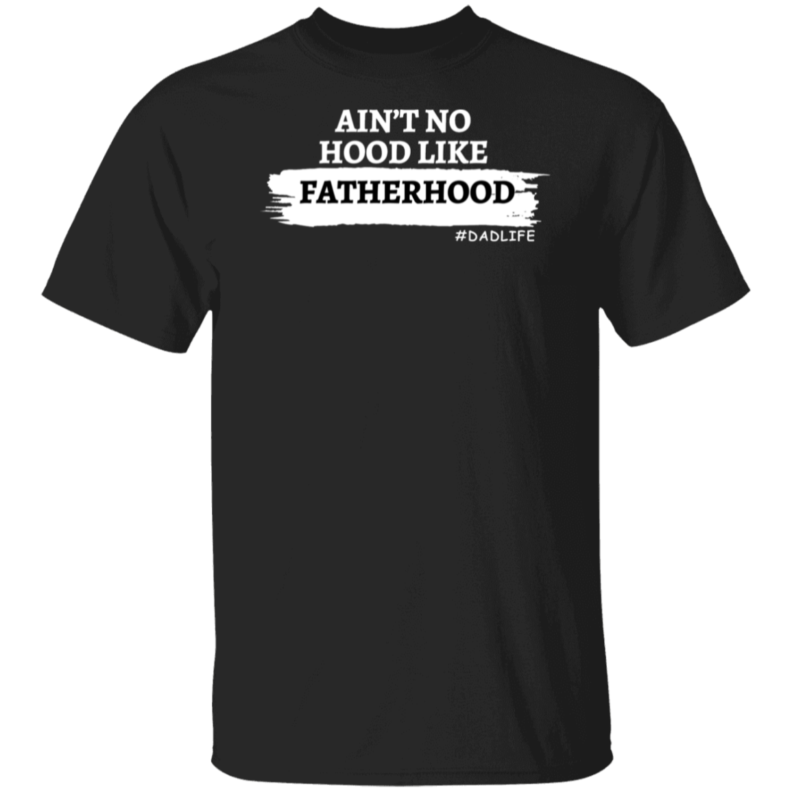Fatherhood T-Shirt | Ain't No Hood