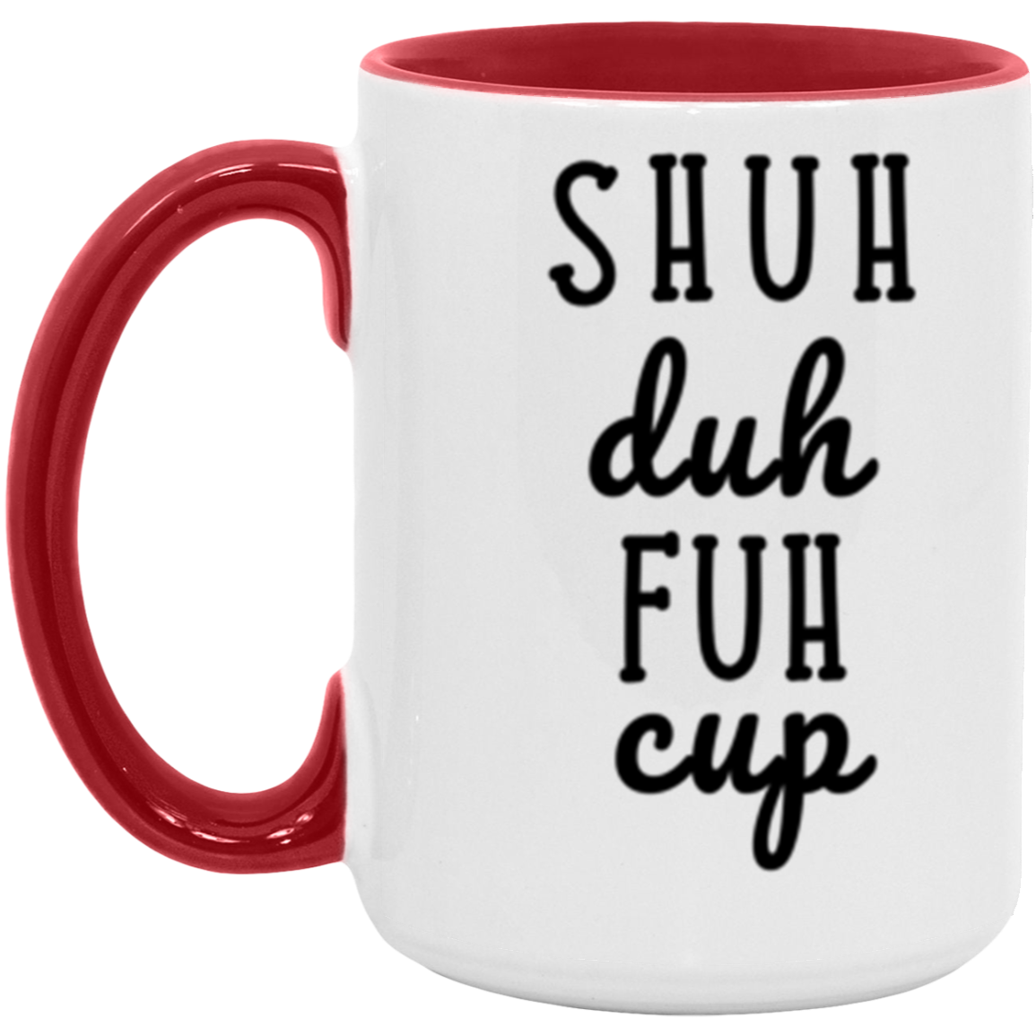 Shuh Duh Fuh Cup | Funny Novelty 15oz Accent Mug