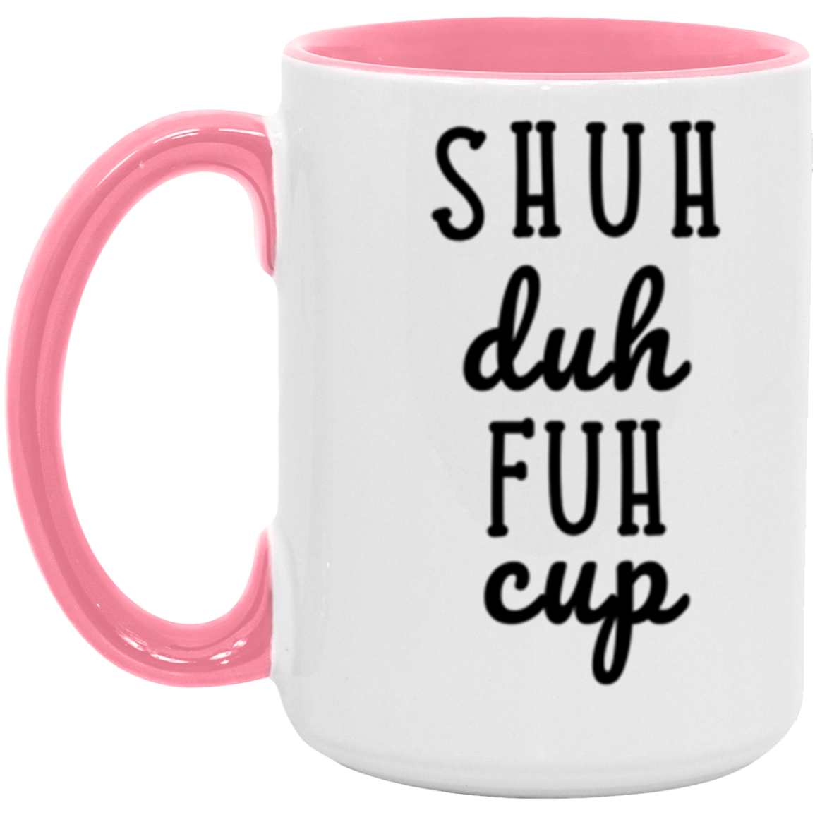 Shuh Duh Fuh Cup | Funny Novelty 15oz Accent Mug