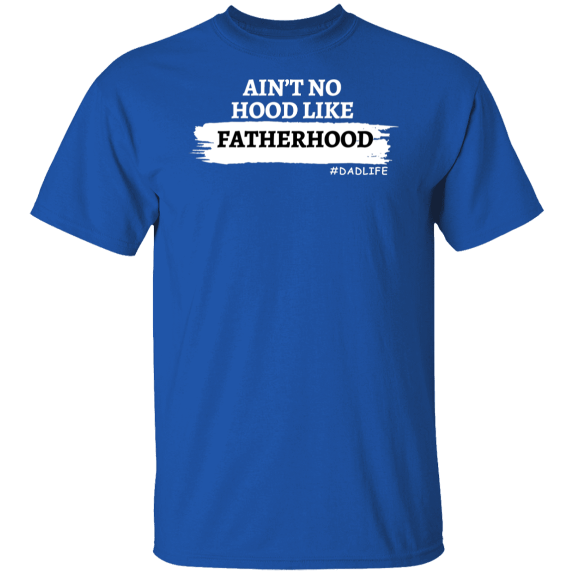 Fatherhood T-Shirt | Ain't No Hood