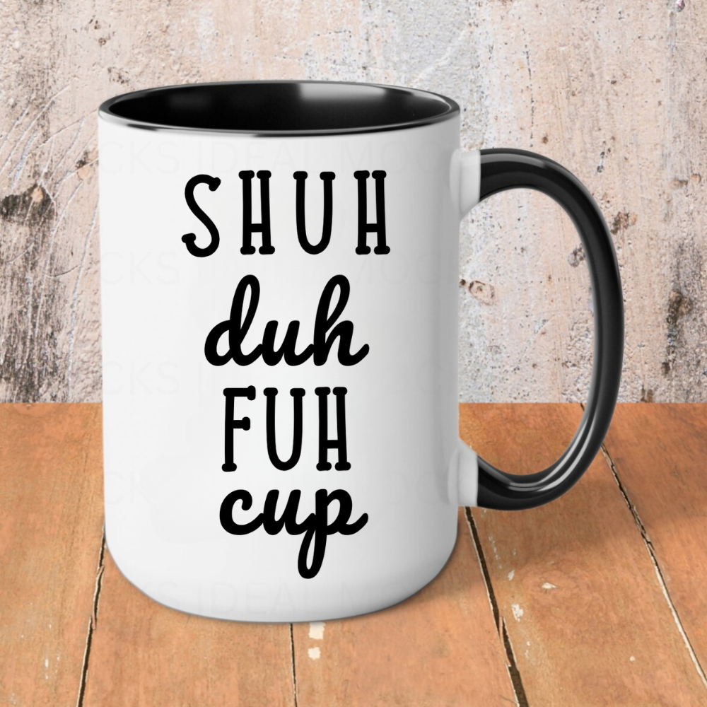 Shuh Duh Fuh Cup | Funny Novelty 15oz Accent Mug