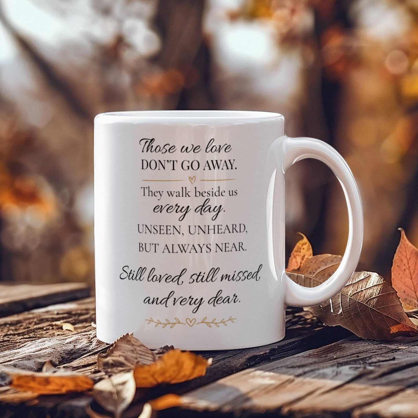 Those We Love Don't Go Away | Memorial Coffee Mug | 11 oz. Remembrance White Ceramic Mug